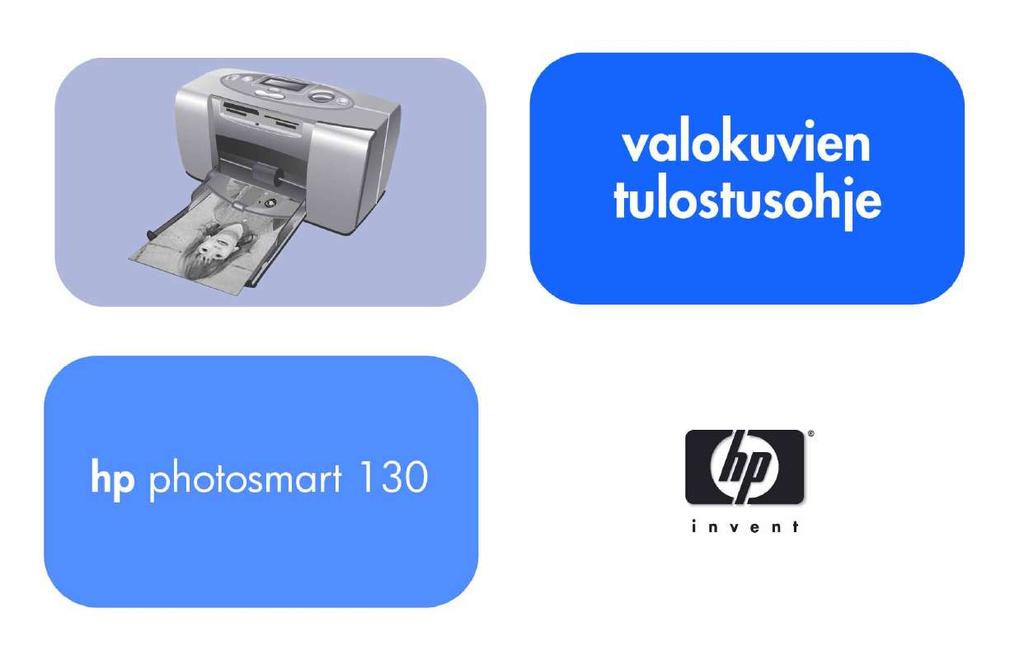 Yksityiskohtaiset käyttöohjeet ovat käyttäjänoppaassa Käyttöohje HP PHOTOSMART 130 Käyttöohjeet HP PHOTOSMART 130 Käyttäjän opas HP