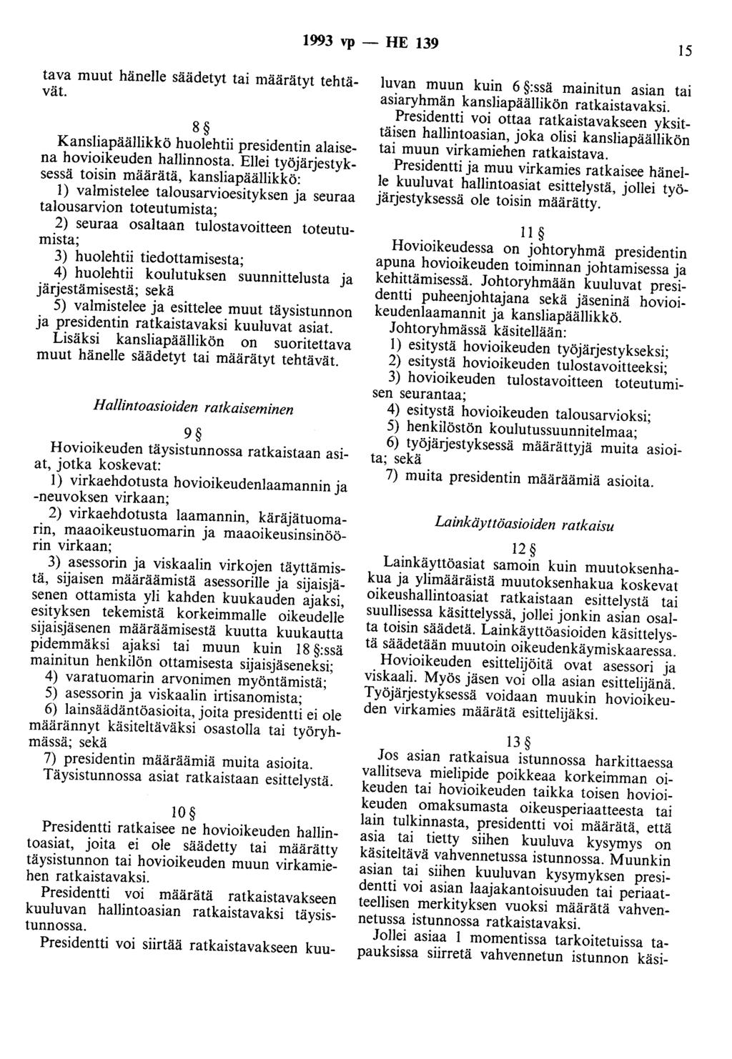 1993 vp- HE 139 I5 tava muut hänelle säädetyt tai määrätyt tehtävät. 8 Kansliapäällikkö huolehtii presidentin alaisena hovioikeuden hallinnosta.