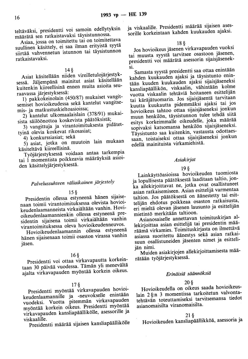 16 1993 vp - HE 139 teltäväksi, presidentti voi samoin edellytyksin määrätä sen ratkaistavaksi täysistunnossa.