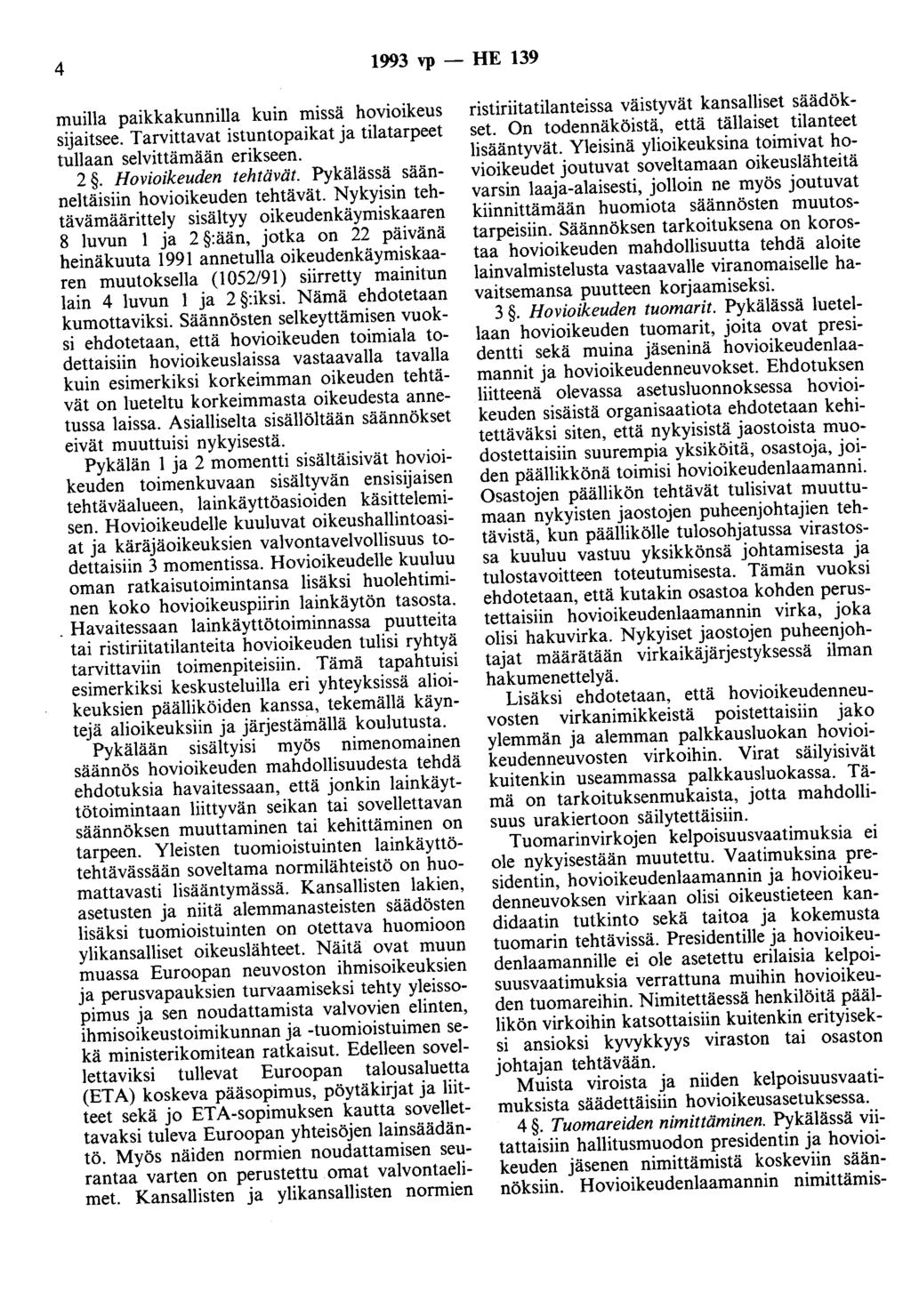 4 1993 vp - HE 139 muilla paikkakunnilla kuin m1ssa hovioikeus sijaitsee. Tarvittavat istuntopaikat ja tilatarpeet tullaan selvittämään erikseen. 2. Hovioikeuden tehtävät.