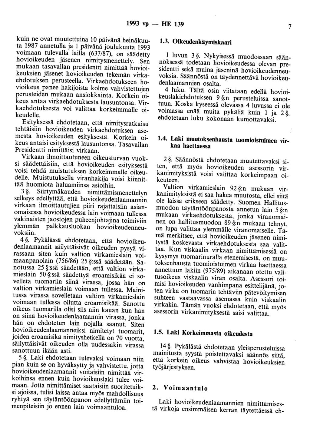 1993 vp - HE 139 7 kuin ne ovat muutettuina 10 päivänä heinäkuuta 1987 annetulla ja 1 päivänä joulukuuta 1993 voimaan tulevalla lailla (637/87), on säädetty hovioikeuden jäsenen nimitysmenettely.