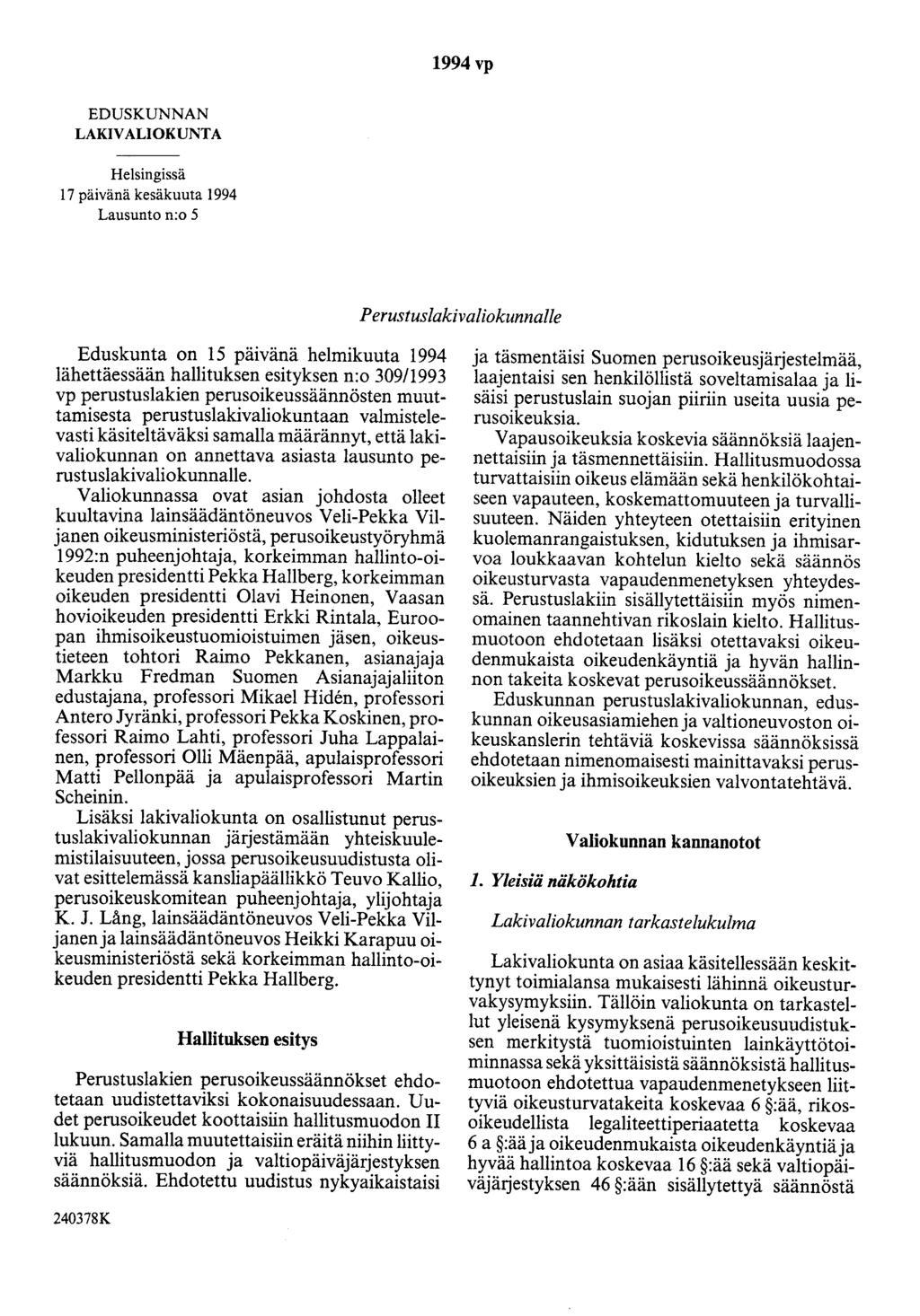 1994 vp EDUSKUNNAN LAKIVALIOKUNTA Helsingissä 17 päivänä kesäkuuta 1994 Lausunto n:o 5 Perustuslakivaliokunnalle Eduskunta on 15 päivänä helmikuuta 1994 lähettäessään hallituksen esityksen n:o