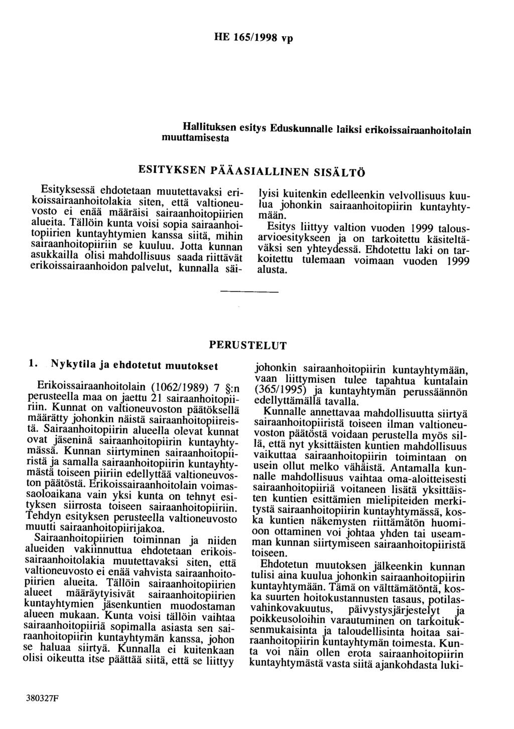 HE 165/1998 vp Hallituksen esitys Eduskunnalle laiksi erikoissairaanhoitolain muuttamisesta ESITYKSEN PÄÄASIALLINEN SISÄLTÖ Esityksessä ehdotetaan muutettavaksi erikoissairaanhoitolakia siten, että