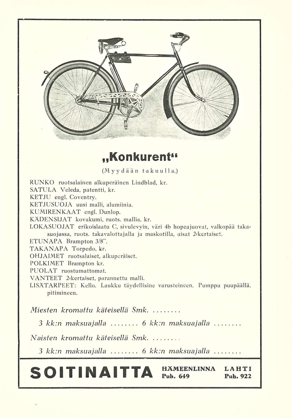 Konkurent (M yydään takuulla.) RUNKO ruotsalainen alkuperäinen Lindblad, kr. SATULA Veleda, patentti, kr. KETJU engl. Coventry. KETJUSUOJA uusi malli, alumiinia. KUMIRENKAAT engl. Dunlop.