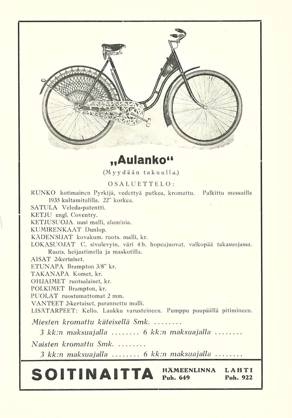 »Aulanko 11 (M yydään takuulla.) OSALUETTELO: RUNKO kotimainen Pyrkijä, vedettyä putkea, kromattu. Palkittu messuilla 1935kultamitalilla. 22 korkea. SATULA Veleda*patentti. KETJU engl. Coventry.