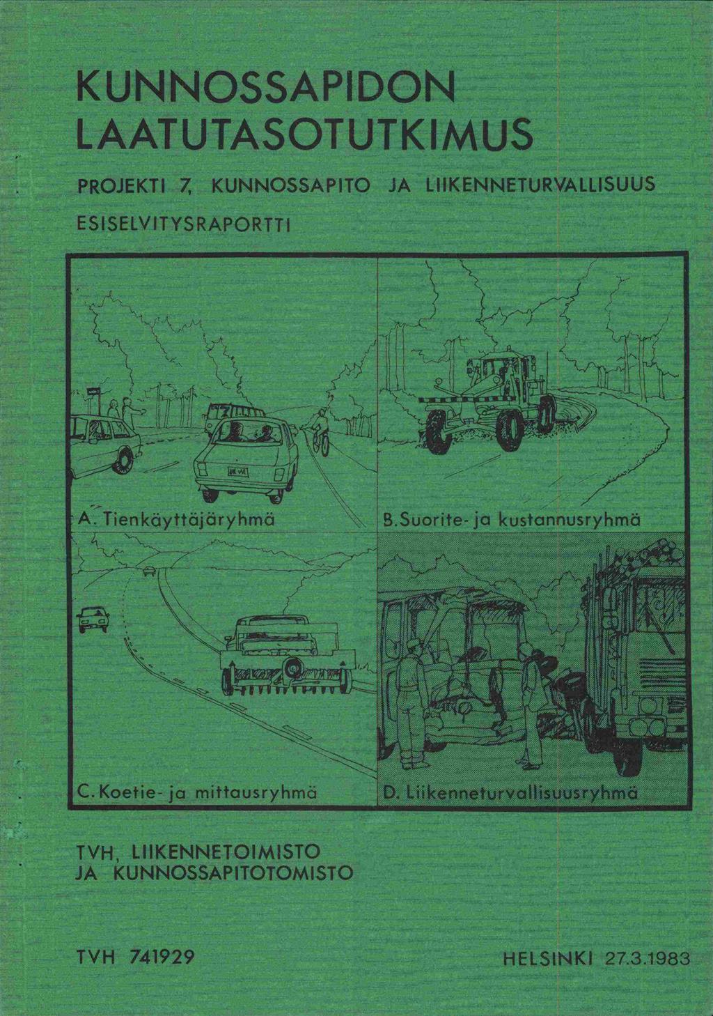 KUN NOSSAPI DON LAATUTASOTUTKIMUS PROJEKTI 7 KUNNOSSAPITO JA LIIKENNETURVALLISUUS ESISELVITYSRAPORTTI \t i i /H A. Tienkäyttäjäryhmä ' B Suorte 0 kustan'iusryhmä (> 27 :.