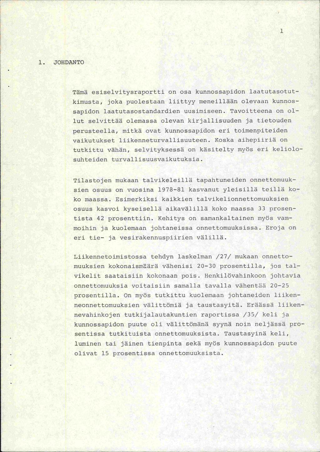 fi 1. JOHDANTO Tämä esiselvitysraportti on osa kunnossapidon laatutasotutkimusta, joka puolestaan liittyy meneillään olevaan kunnossapidon laatutasostandardien uusimiseen.