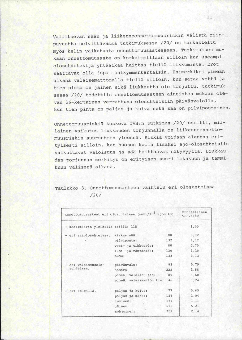 11 Vallitsevan sään ja liikenneonnettomuustiskin välistä riippuvuutta selvittävässä tutkimuksessa /20/ on tarkasteltu myös kelin vaikutusta onnettomuusasteeseen.