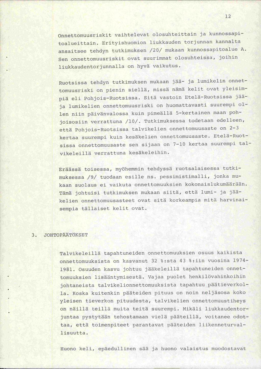 12 Onnettomuusriskit vaihtelevat olosuhteittain ja kunnossapitoalueittain. ErityishUOmiofl liukkauden torjunnan kannalta ansaitsee tehdyn tutkimuksen /20/ mukaan kunnossapitoalue A.