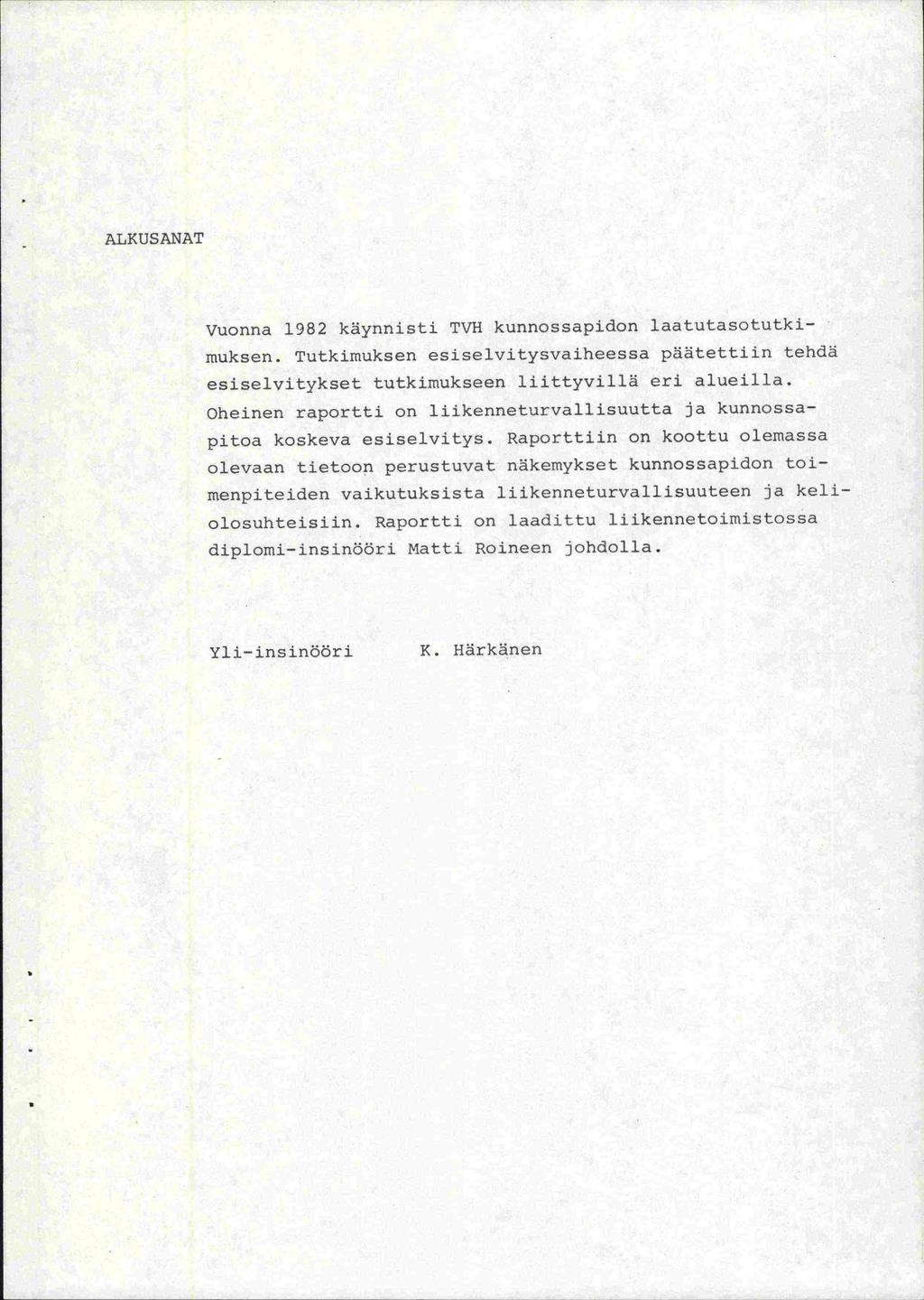 ALKUSANAT Vuonna 1982 käynnisti TVH kunnossapidon laatutasotutkimuksen. Tutkimuksen esiselvitysvaiheessa päätettiin tehdä esiselvitykset tutkimukseen liittyvillä eri alueilla.