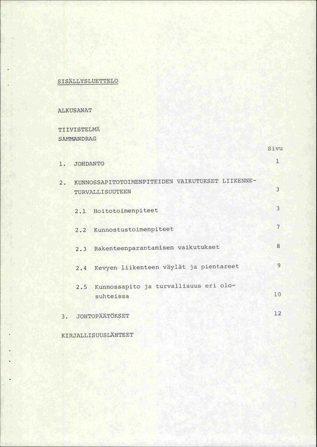 SISÄLLYSLUETTELO ALK US ANAT TI IVISTELMÄ S AMMAN DRAG Sivu 1. JOHDANTO 1 2. KUNNOSSAPITOTOIMENPITEIDEN VAIKUTUKSET LIIKENNE- TURVALLISUUTEEN 3 2.1 Hoitotoimenpiteet 3 2.