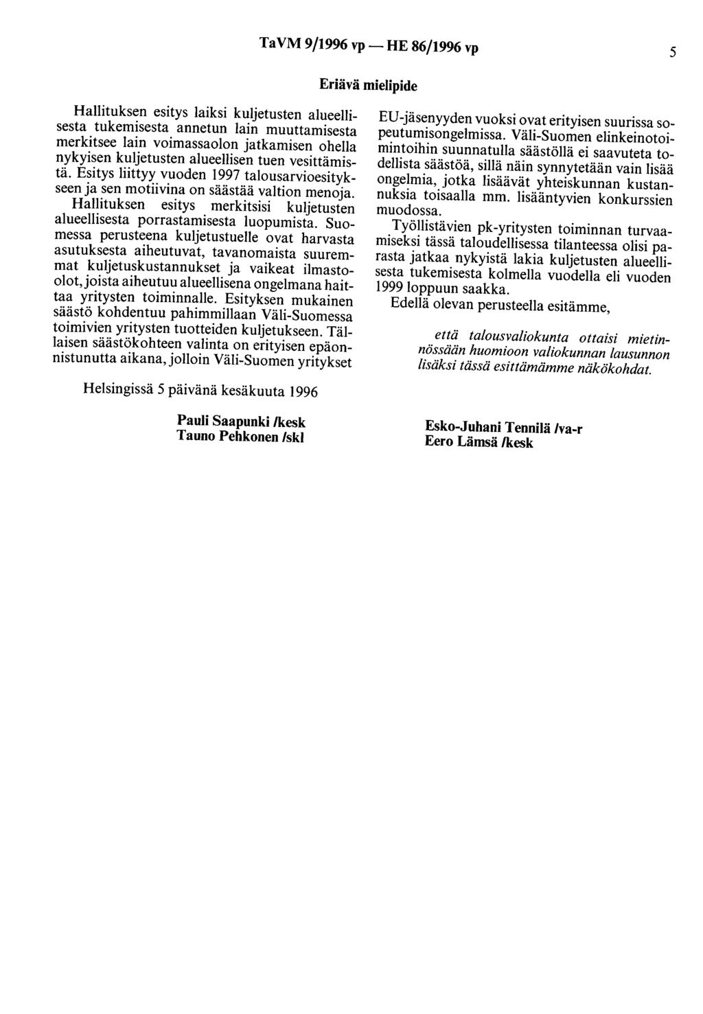 TaVM 9/1996 vp- HE 86/1996 vp 5 Eriävä mielipide Hallituksen esitys laiksi kuljetusten alueellisesta tukemisesta annetun lain muuttamisesta merkitsee lain voimassaolon jatkamisen ohella nykyisen