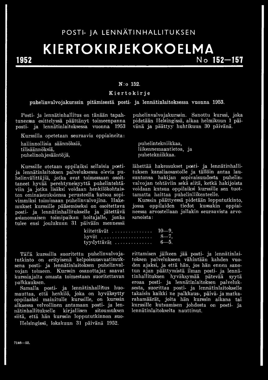 esittelyssä päättänyt toimeenpanna posti- ja lennätinlaitoksessa vuonna 1953 Kurssilla opetetaan seuraavia oppiaineita: hallinnollisia säännöksiä, tilisäännöksiä, puhelinoh jesääntö j ä, puhelin vai