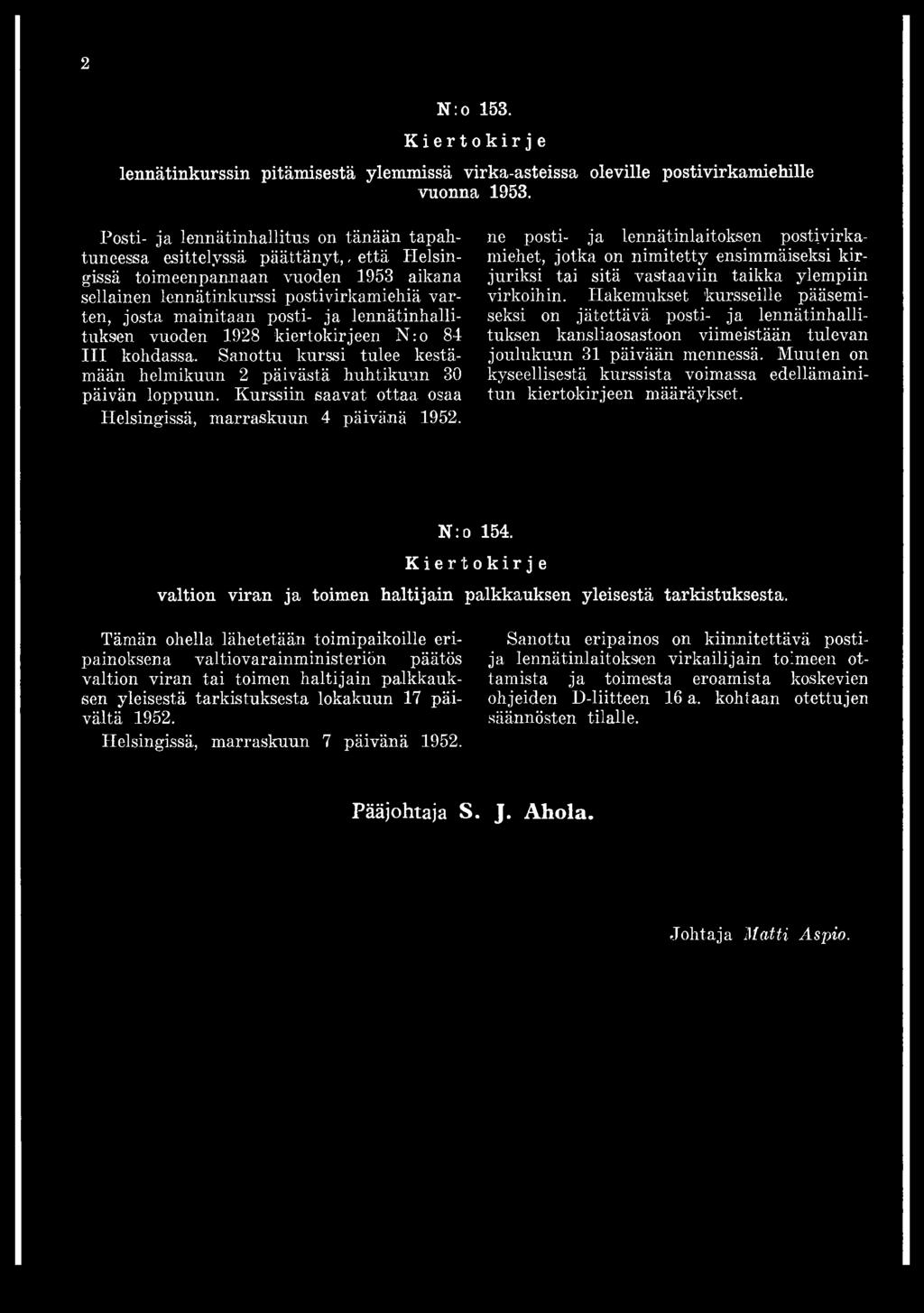 ja lennätinhallituksen vuoden 1928 kiertokirjeen N :o 84 III kohdassa. Sanottu kurssi tulee kestämään helmikuun 2 päivästä huhtikuun 30 päivän loppuun.