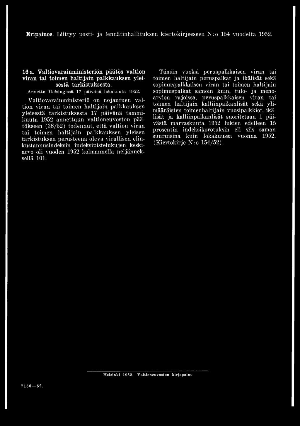 Valtiovarainministeriö on nojautuen valtion viran tai toimen haltijain palkkauksen yleisestä tarkistuksesta 17 päivänä tammikuuta 1952 annettuun valtioneuvoston päätökseen (38/52) todennut, että