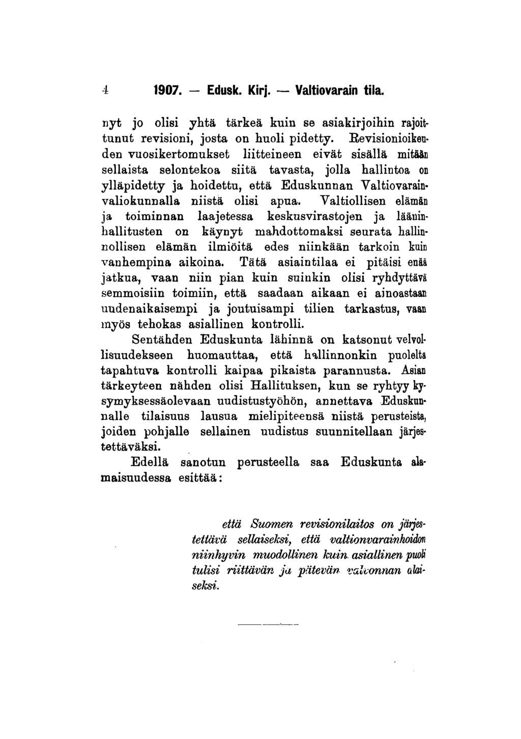 4 1907. - Edusk. Kirj. Valtiovarain tila. nyt jo olisi yhtä tärkeä kuin se asiakirjoihin rajoittunut revisioni, josta on huoli pidetty.