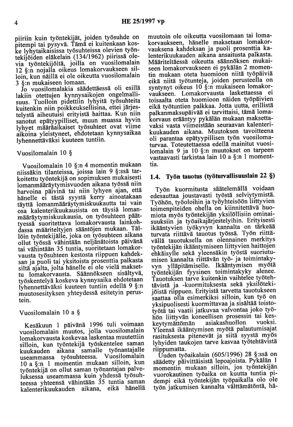 4 HE 25/1997 vp piiriin kuin työntekijät, joiden työsuhde on pitempi tai pysyvä.