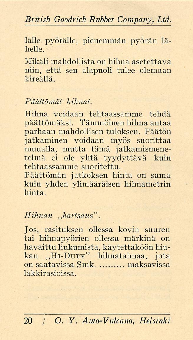 British Goodrich Rubber Company, Ltd. lälle pyörälle, pienemmän pyörän lähelle. Mikäli mahdollista on hihna asetettava niin, että sen alapuoli tulee olemaan kireällä. Päättömät hihnat.