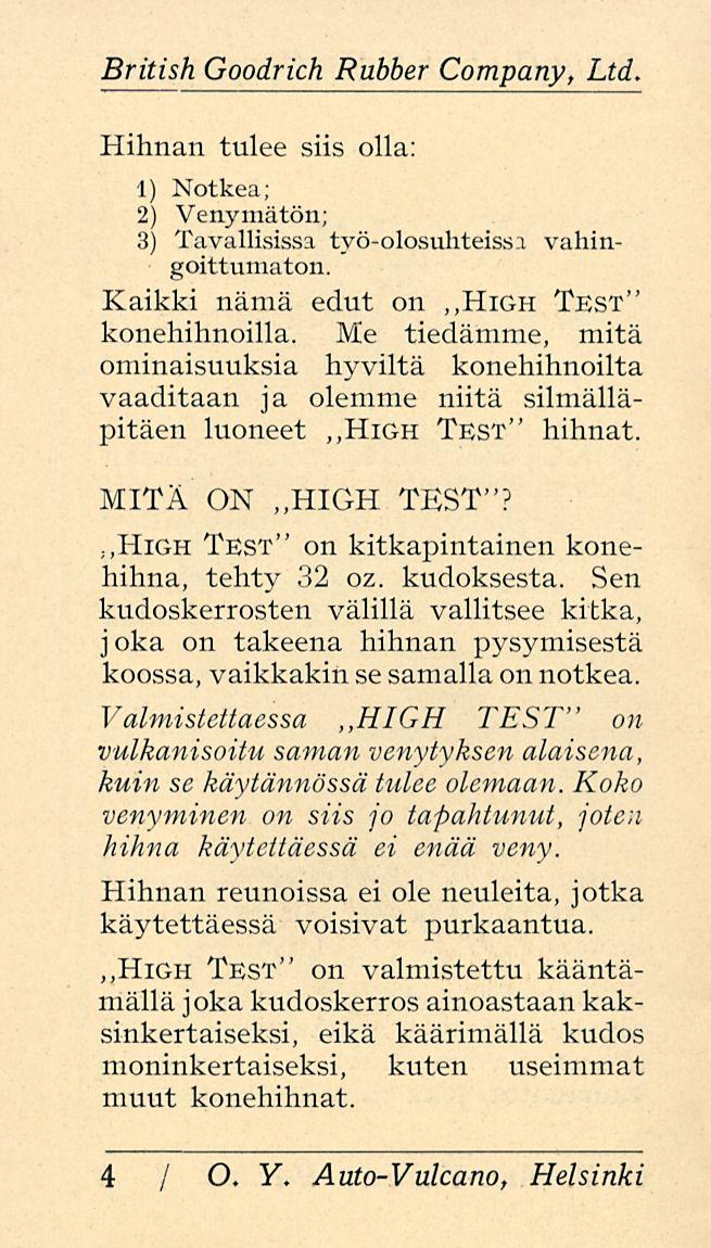 British Goodrich Rubber Company, Ltd, Hihnan tulee siis olla: 1) Notkea; 2) Venymätön; 3) Tavallisissa työ-olosuhteiss:i vahingoittumaton. Kaikki nämä edut on ~High Test" konehihnoilla.