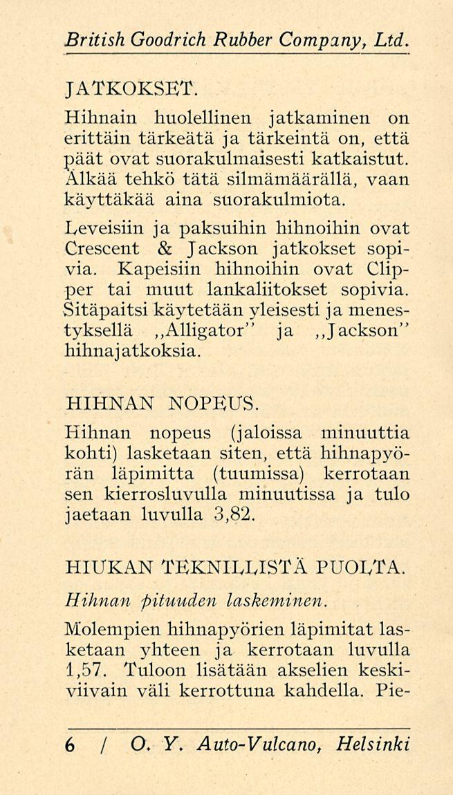 British Goodrich Rubber Company, Ltd. JATKOKSET. Hihnain huolellinen jatkaminen on erittäin tärkeätä ja tärkeintä on, että päät ovat suorakulmaisesti katkaistut.