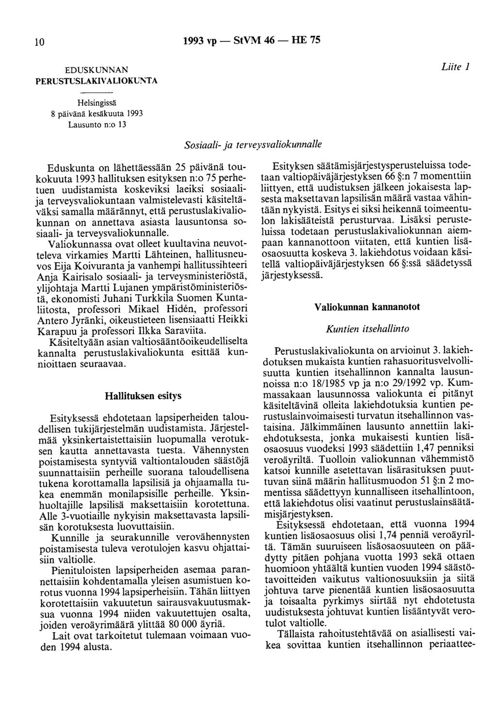 10 1993 vp - StVM 46 - HE 75 EDUSKUNNAN PERUSTUSLAKIVALIOKU~TA Liite 1 Helsingissä 8 päivänä kesäkuuta 1993 Lausunto n:o 13 Sosiaali- ja terveysvaliokunnalle Eduskunta on lähettäessään 25 päivänä