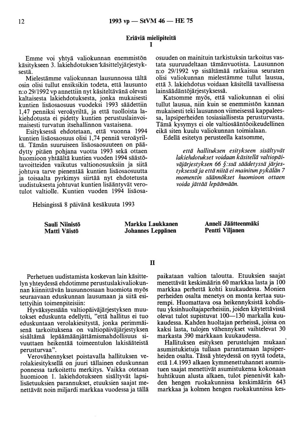 12 1993 vp - StVM 46 - HE 75 Eriäviä mielipiteitä 1 Emme voi yhtyä valiokunnan enemmistön käsitykseen 3. lakiehdotuksen -käsittelyjärjestyksestä.