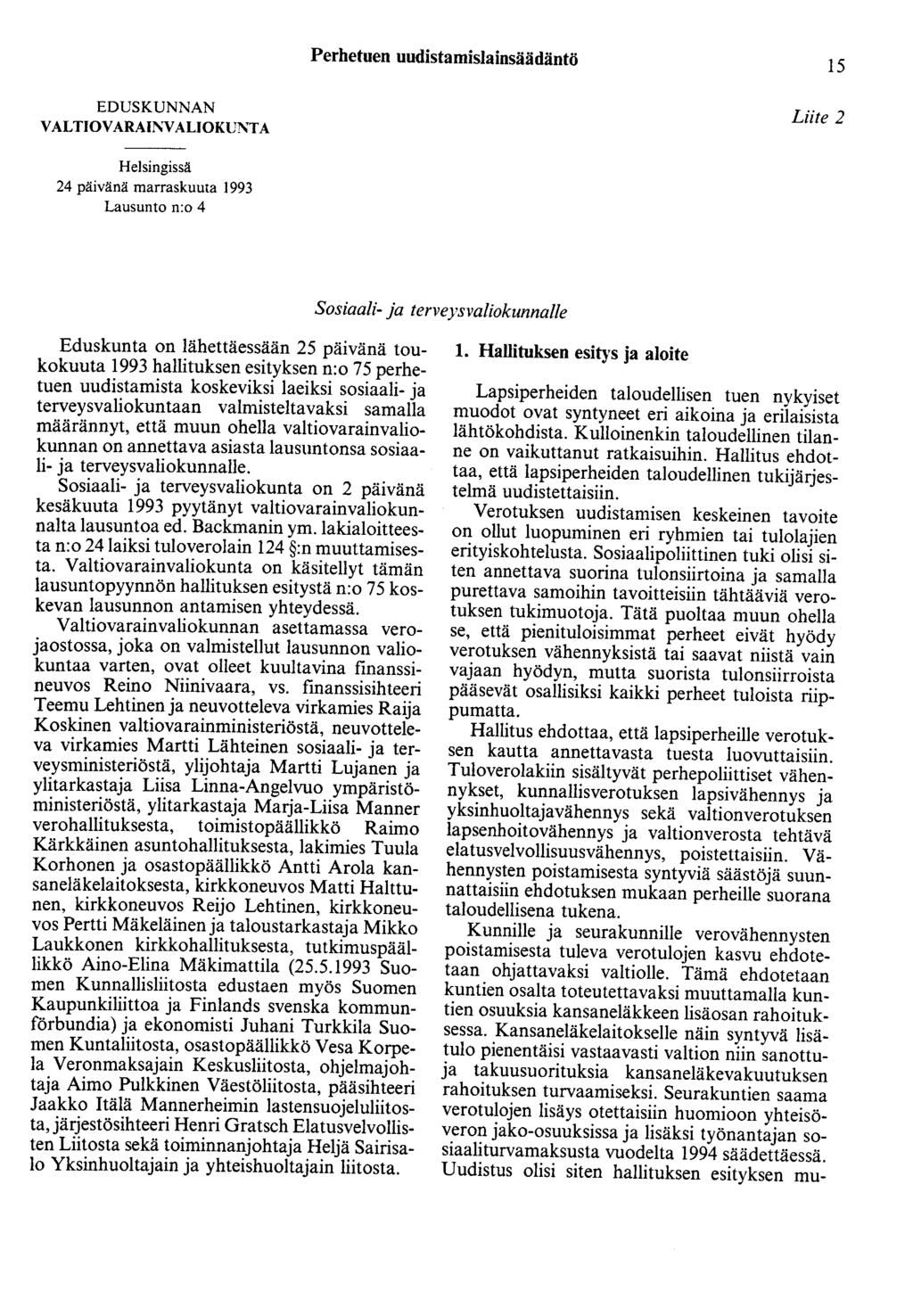 Perhetuen uudistamislainsäädäntö 15 EDUSKUNNAN VALTIOVARAINVALIOKUl\'TA Liite 2 Helsingissä 24 päivänä marraskuuta 1993 Lausunto n:o 4 Sosiaali- ja terveysvaliokunnalle Eduskunta on lähettäessään 25