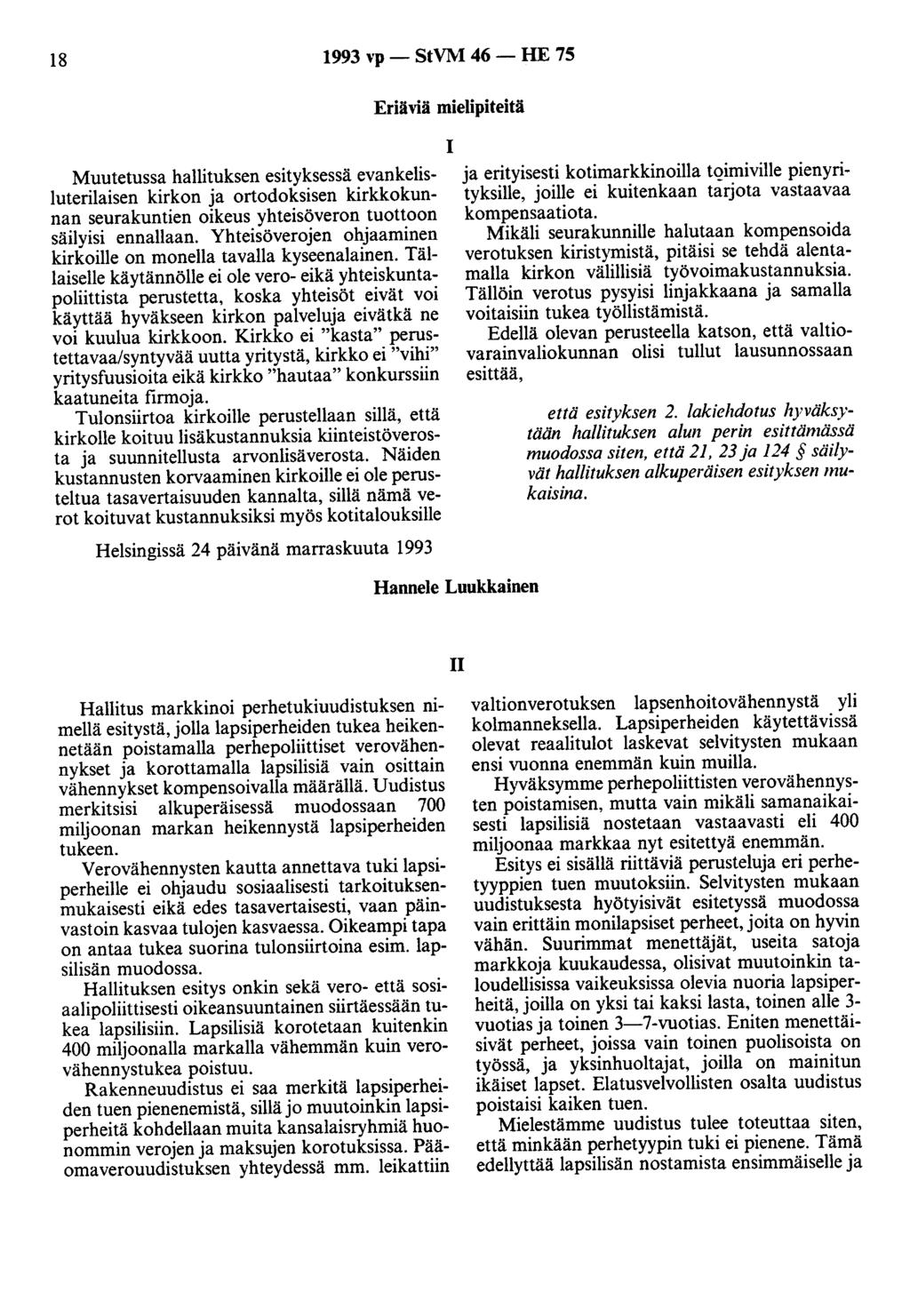 18 1993 vp - StVM 46 - HE 75 Muutetussa hallituksen esityksessä evankelisluterilaisen kirkon ja ortodoksisen kirkkokunnan seurakuntien oikeus yhteisöveron tuottoon säilyisi ennallaan.