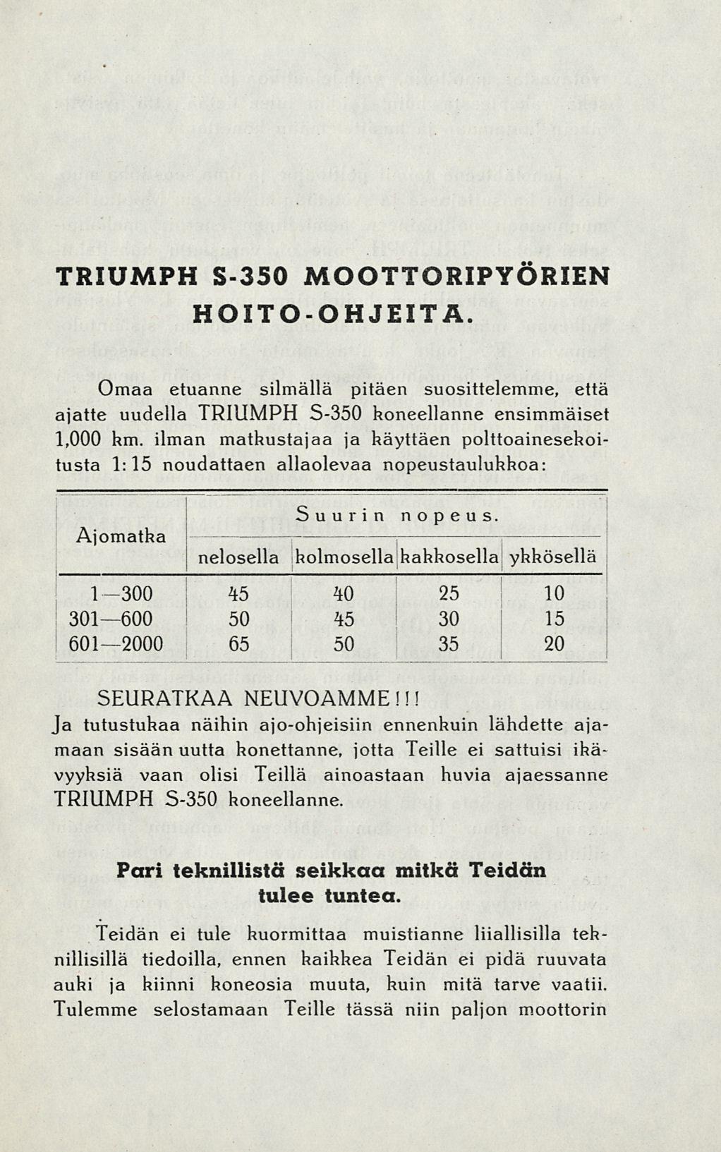 45 TRIUMPH S-350 MOOTTORIPYÖRIEN HOITO-OHJEITA. Omaa etuanne silmällä pitäen suosittelemme, että ajatte uudella TRIUMPH S-350 koneellanne ensimmäiset 1,000 hm.