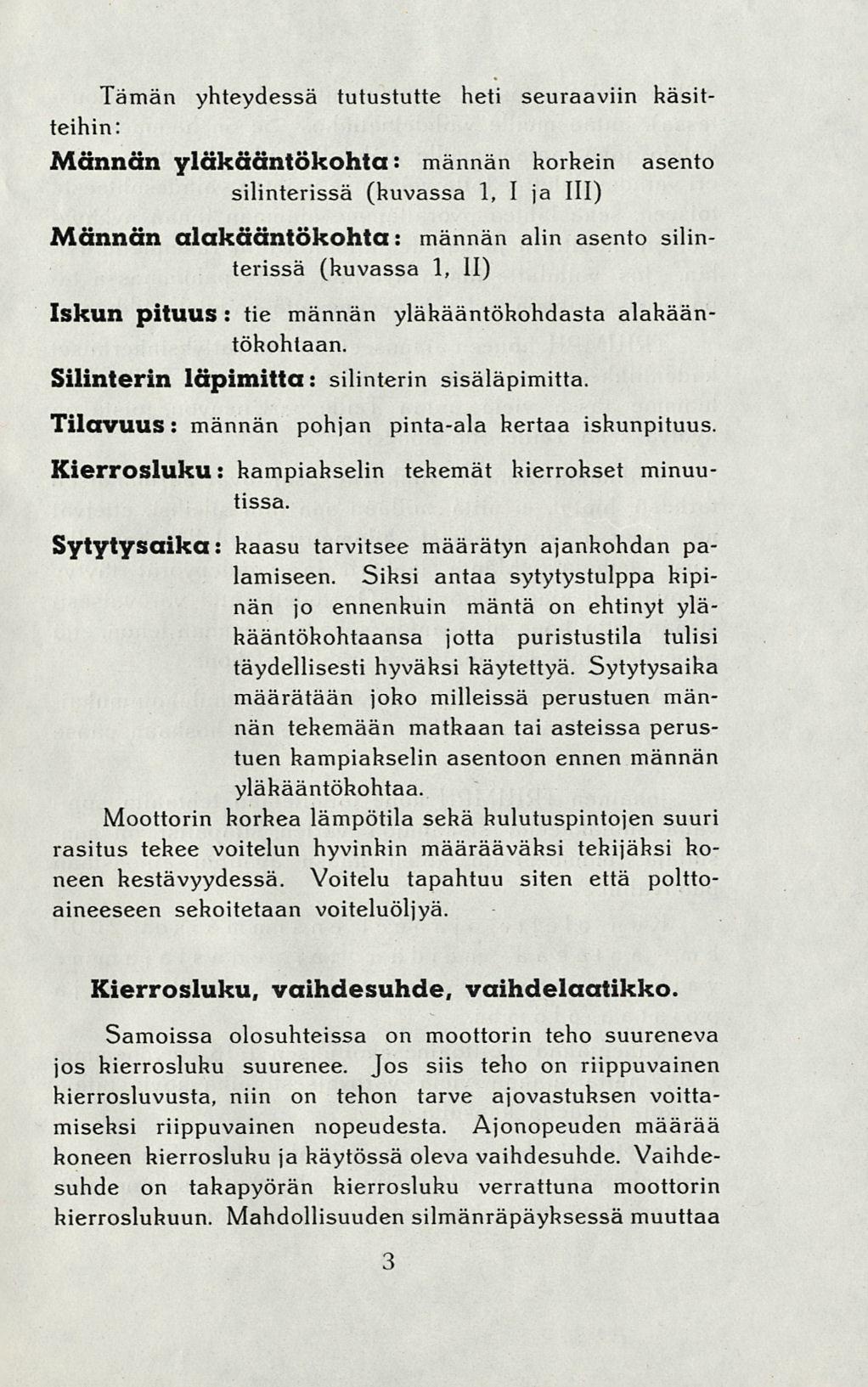 Tämän yhteydessä tutustutte heti seuraaviin häsitteihin: Männän yläkääntökohta : männän korkein asento silinterissä (kuvassa 1, I ja III) Männän alakääntökohta : männän alin asento silinterissä