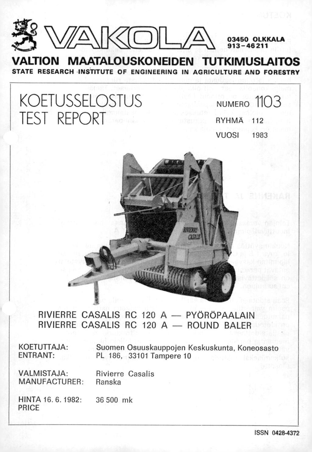 Tip Wr [1<<CCIJ 345 OLKKALA 913 46 211 VALTION MAATALOUSKONEIDEN TUTKIMUSLAITOS STATE RESEARCH INSTITUTE OF ENGINEERING IN AGRICULTURE AND FORESTRY KOETUSSELOSTUS NUMERO 113 TEST EPORT RYHMA 112
