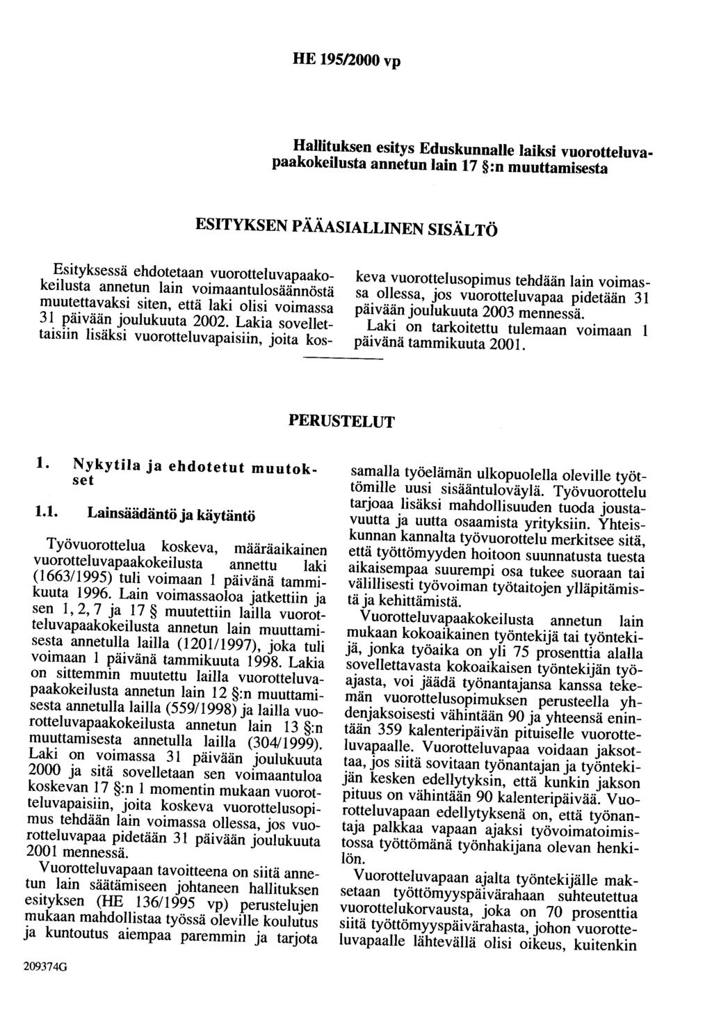 HE 195/2000 vp Hallituksen esitys Eduskunnalle laiksi vuorotteluvapaakokeilusta annetun lain 17 :n muuttamisesta ESITYKSEN PÄÄASIALLINEN SISÄLTÖ Esityksessä ehdotetaan vuorotteluvapaakokeilusta