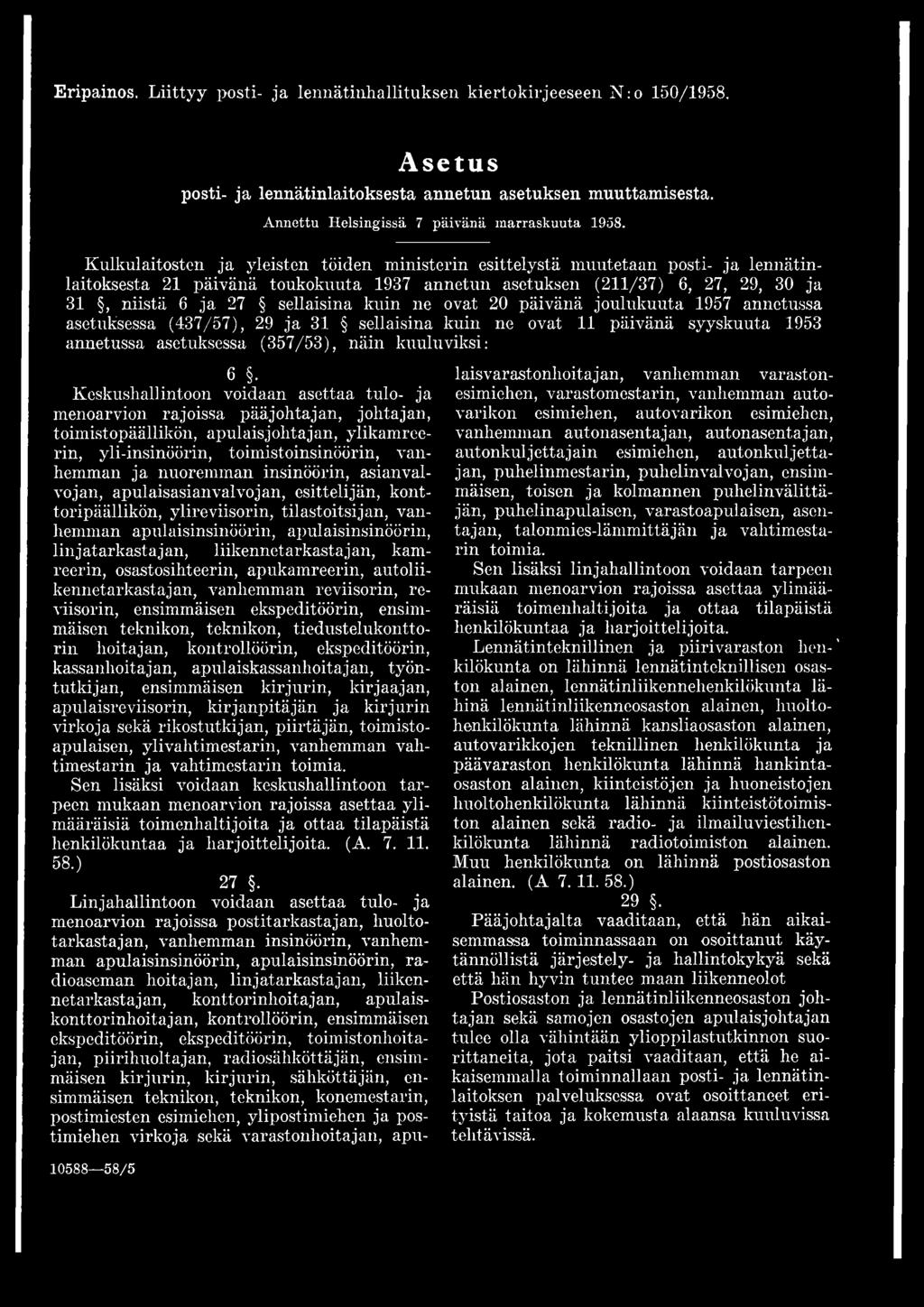 kuin ne ovat 20 päivänä joulukuuta 1957 annetussa asetuksessa (437/57), 29 ja 31 sellaisina kuin ne ovat 11 päivänä syyskuuta 1953 annetussa asetuksessa (357/53), näin kuuluviksi: 6 Keskushallintoon