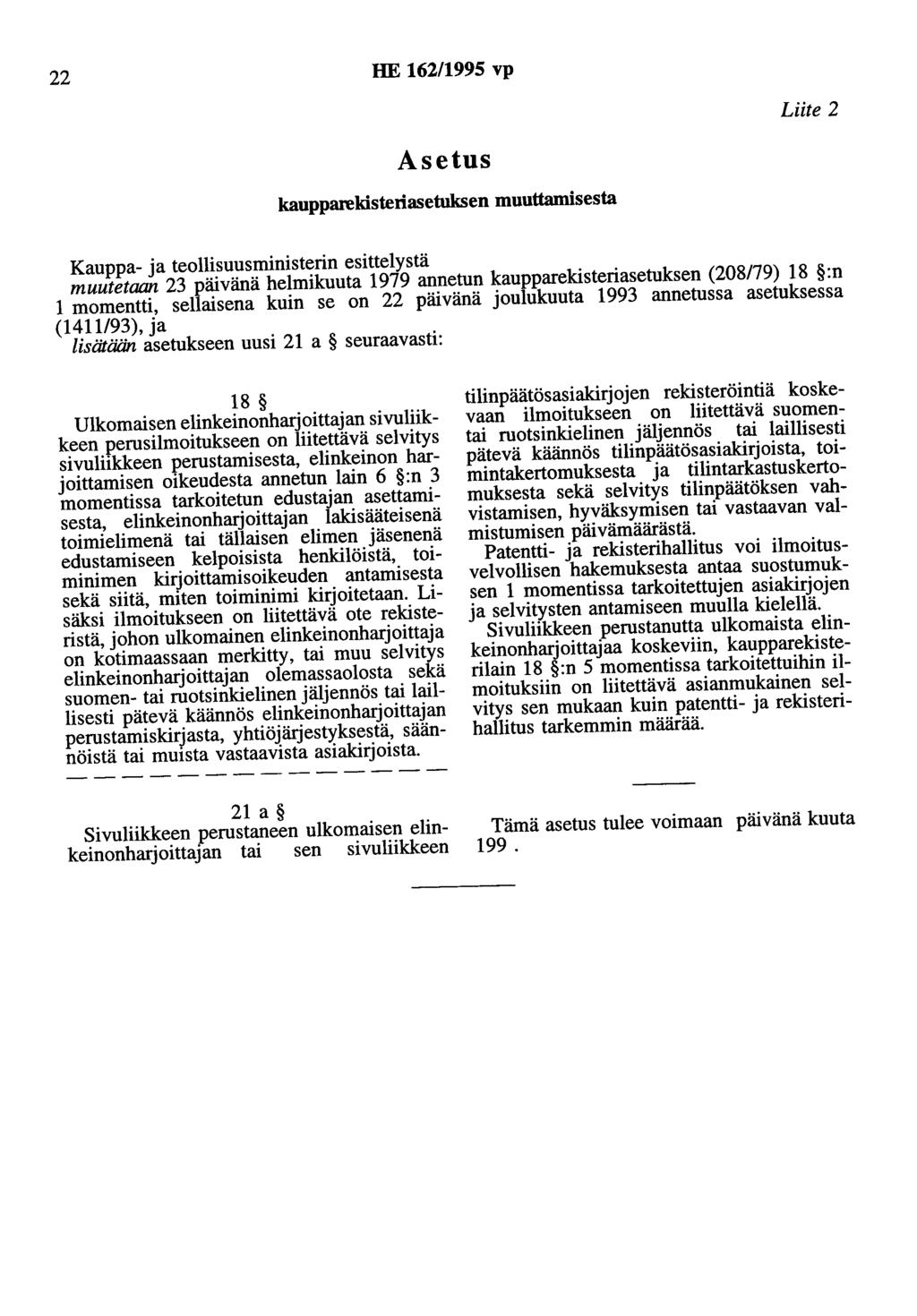 22 HE 162/1995 vp Asetus kaupparekisteriasetuksen muuttamisesta Liite 2 Kauppa- ja teollisuusministerin esittelystä muutetaan 23 päivänä helmikuuta 1979 annetun kaupparekisteriasetuksen (208179) 18
