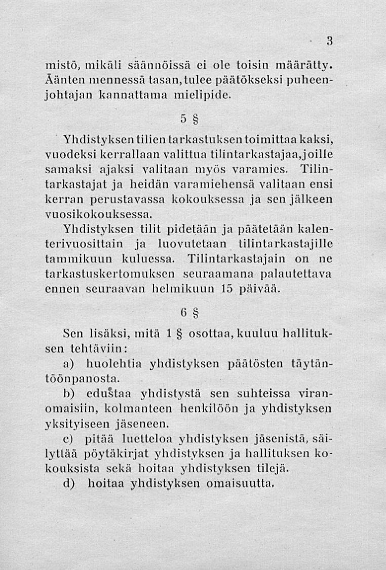 mistö, mikäli säännöissä ei ole toisin määrätty. Äänten mennessä tasan, tulee päätökseksi puheenjohtajan kannattama mielipide.