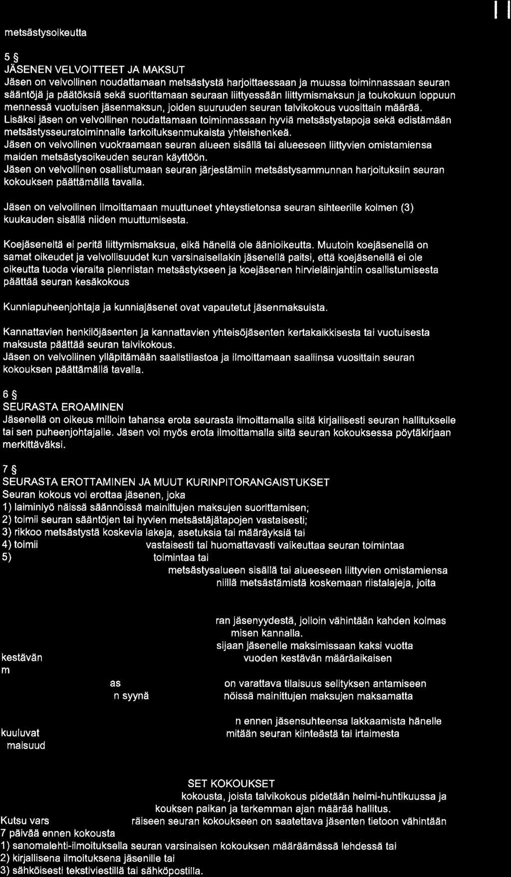 metsästysikeutt il F ü 3 3@ ó @ È g u') 5S JASEE VELVOTTEET JA MAKSUT Jäsen n velvllinen nudttmn metsåstystä hrjittessn j muuss timinnssn seurn sëiåntöjä j påätöksiå sekåi surittmân seurn