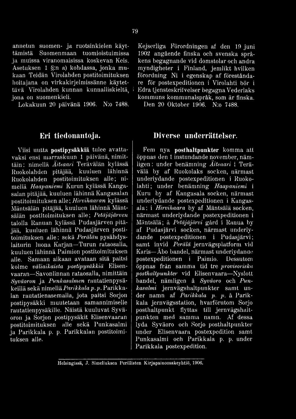 för postexpeditionen i Virolahti bör i Edra tjensteskrifvelser begagna Vederlaks kommuns kommunalspråk, som är finska. Den 20 Oktober 1906. N:o 7488. Eri tiedonantoja.