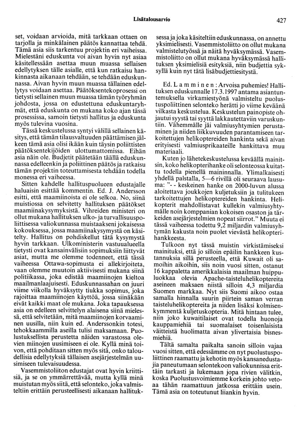 Lisätalousarvio 427 set, voidaan arvioida, mitä tarkkaan ottaen on tarjolla ja minkälainen päätös kannattaa tehdä. Tämä asia siis tarkentuu projektin eri vaiheissa.