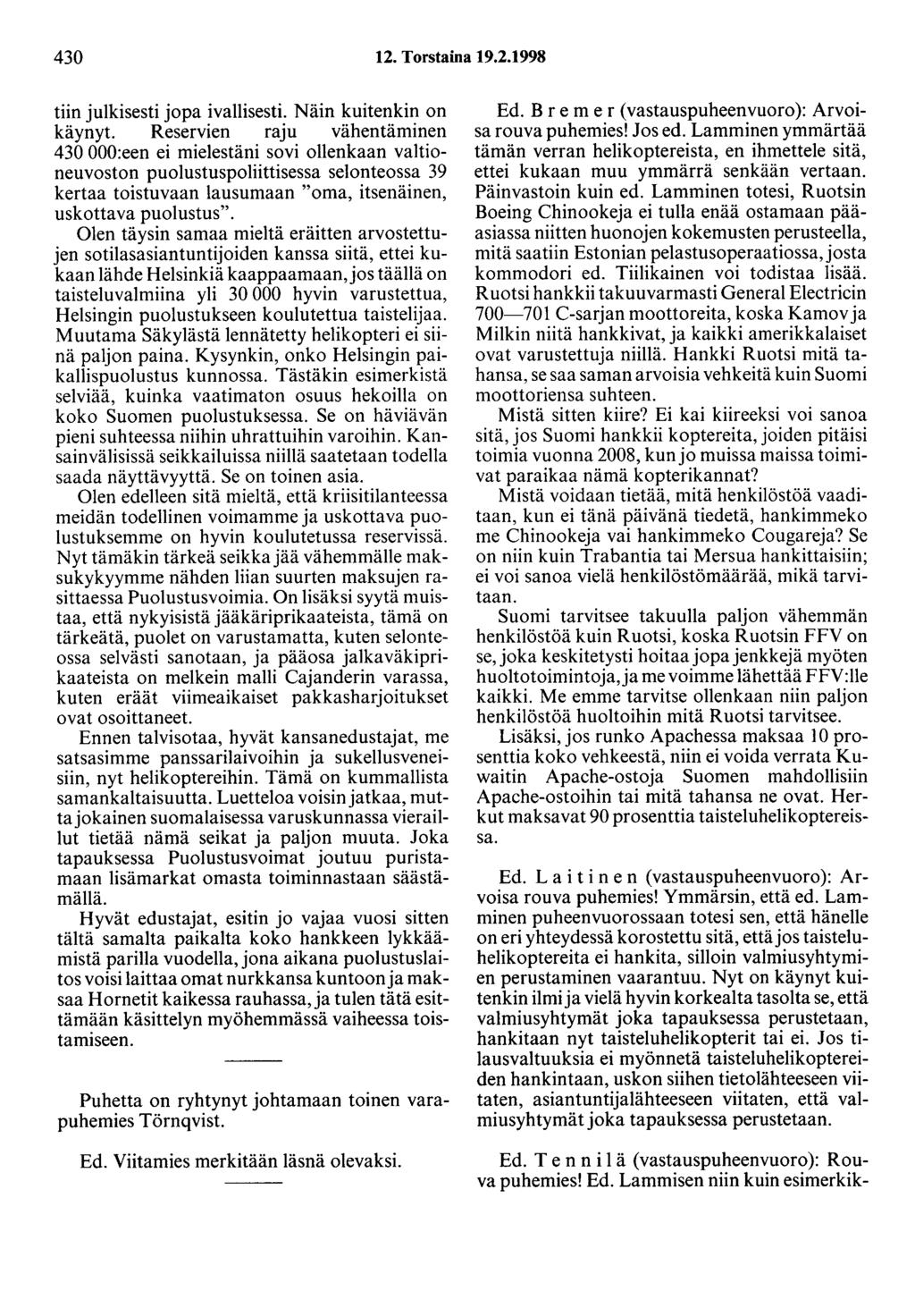 430 12. Torstaina 19.2.1998 tiin julkisesti jopa ivallisesti. Näin kuitenkin on käynyt.