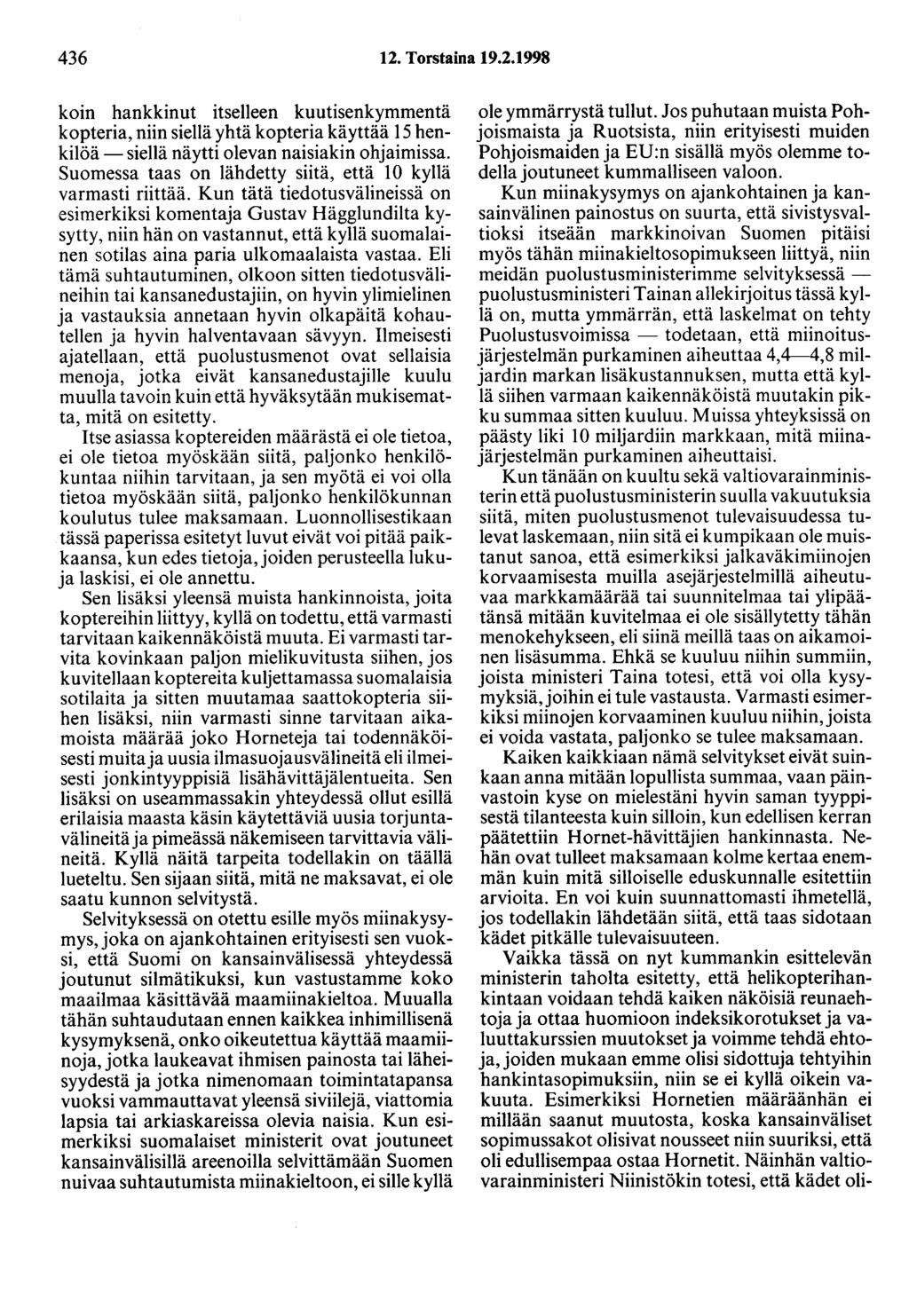 436 12. Torstaina 19.2.1998 koin hankkinut itselleen kuutisenkymmentä kopteria, niin siellä yhtä kopteria käyttää 15 henkilöä- siellä näytti olevan naisiakin ohjaimissa.