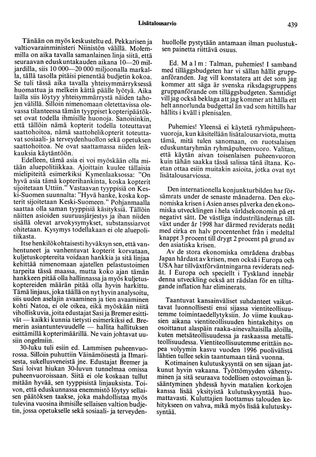 Lisätalousarvio 439 Tänään on myös keskusteltu ed. Pekkarisen ja valtiovarainministeri Niinistön välillä.