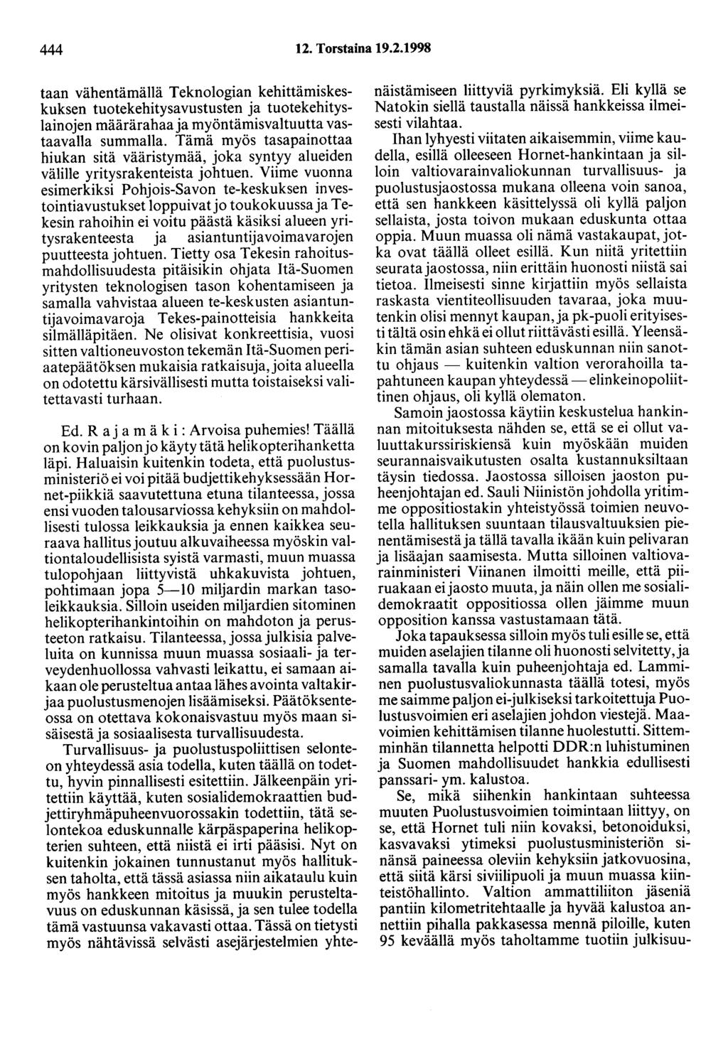 444 12. Torstaina 19.2.1998 taan vähentämällä Teknologian kehittämiskeskuksen tuotekehitysavustusten ja tuotekehityslainojen määrärahaaja myöntämisvaltuutta vastaavalla summalla.