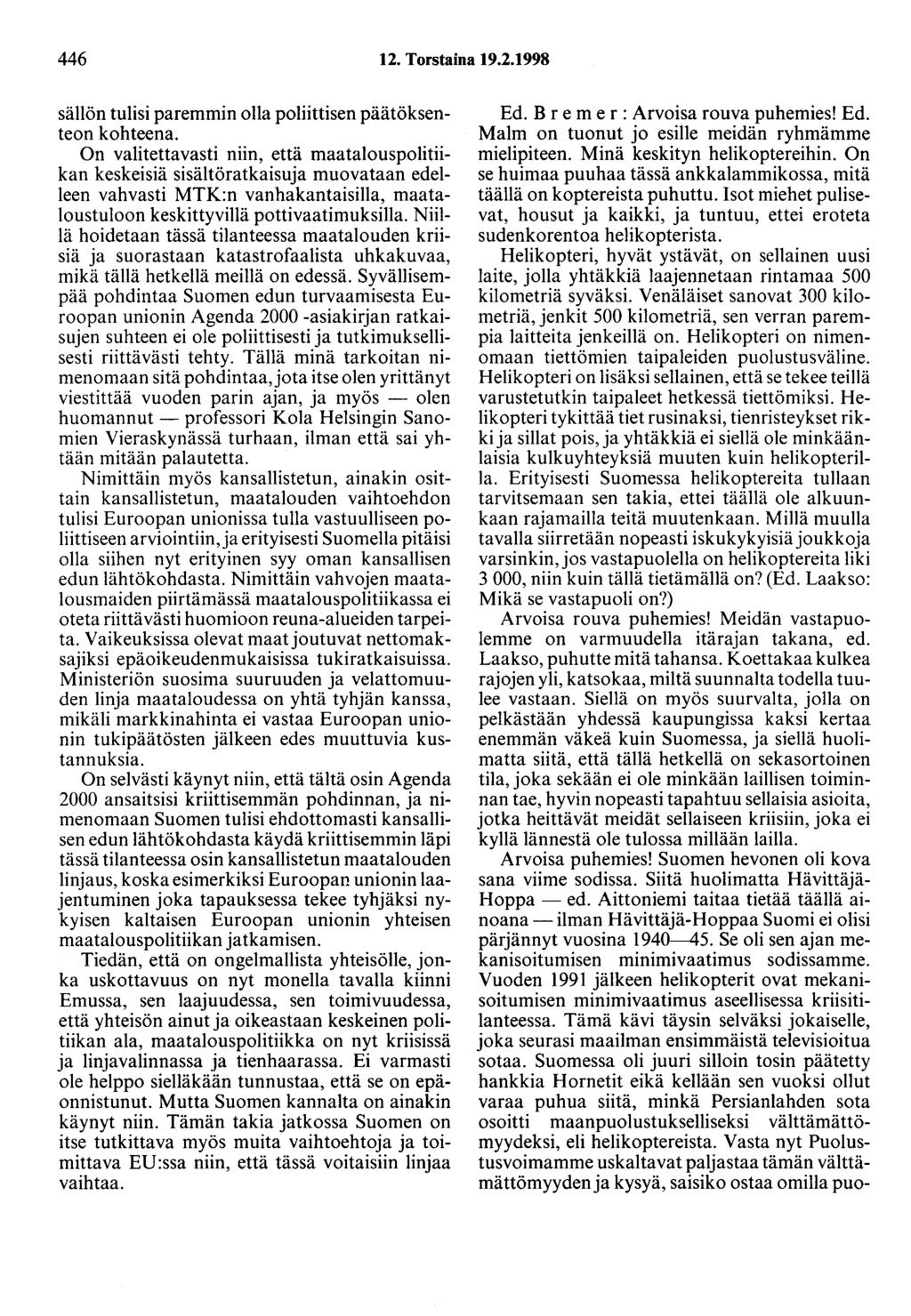 446 12. Torstaina 19.2.1998 sällön tulisi paremmin olla poliittisen päätöksenteon kohteena.