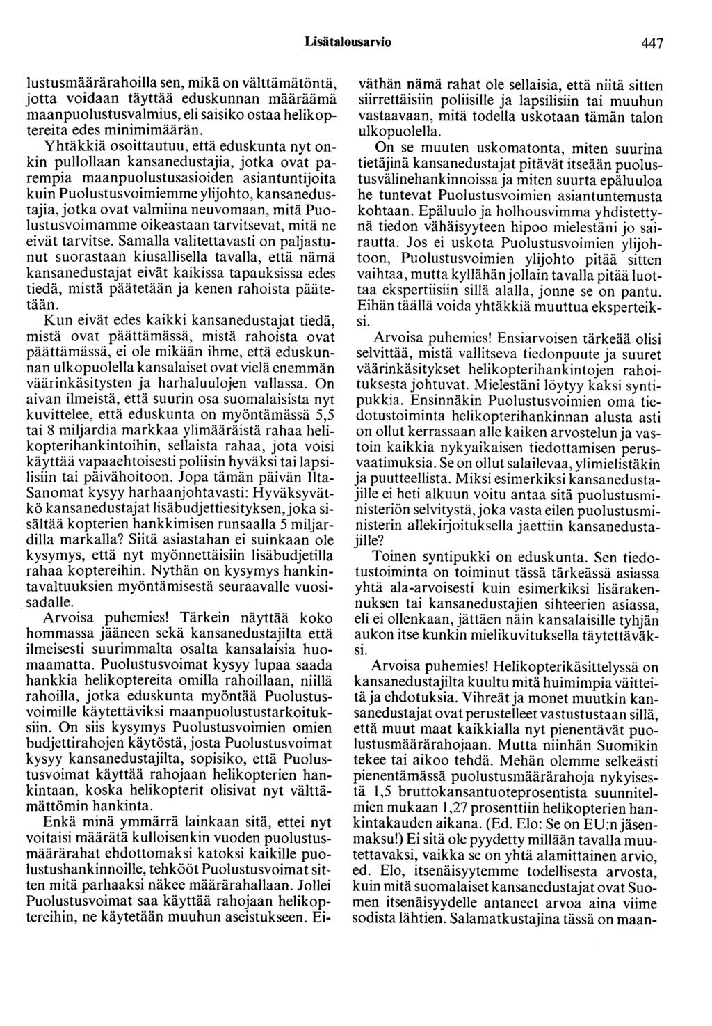 Lisätalousarvio 447 lustusmäärärahoilla sen, mikä on välttämätöntä, jotta voidaan täyttää eduskunnan määräämä maanpuolustusvalmius, eli saisiko ostaa helikoptereita edes minimimäärän.