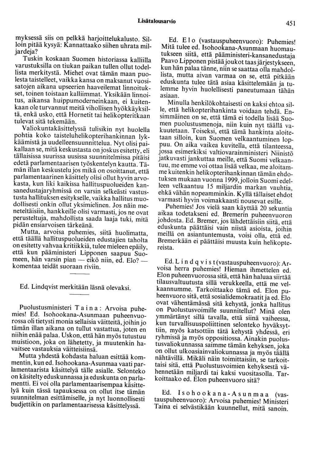 Lisätalousarvio 451 myksessä siis on pelkkä harjoittelukalusto. Silloin pitää kysyä: Kannattaako siihen uhrata miljardeja?