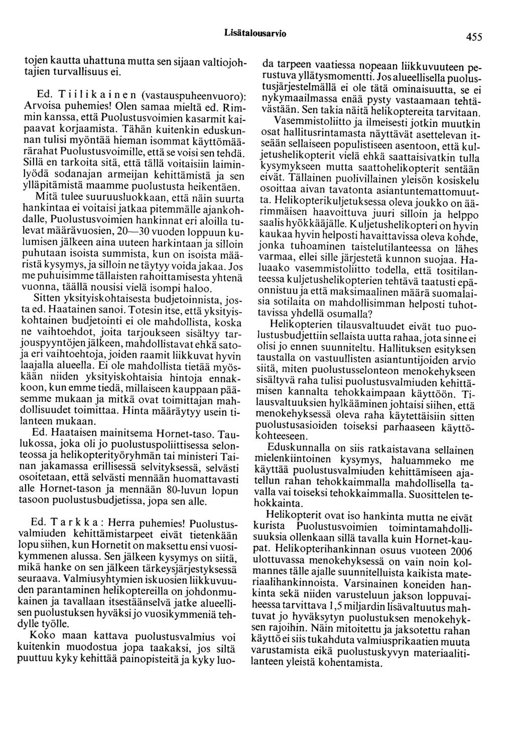 Lisätalousarvio 455 tojen kautta uhattuna mutta sen sijaan valtiojohtajien turvallisuus ei. Ed. T i i 1 i kai ne n (vastauspuheenvuoro): Arvoisa puhemies! Olen samaa mieltä ed.