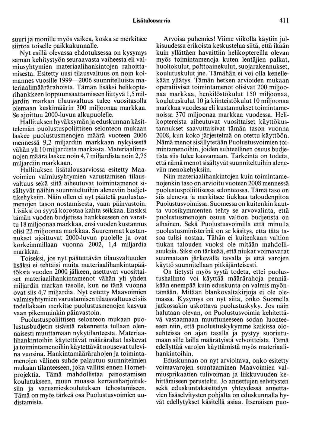 Lisätalousarvio 411 suuri ja monille myös vaikea, koska se merkitsee siirtoa toiselle paikkakunnalle.