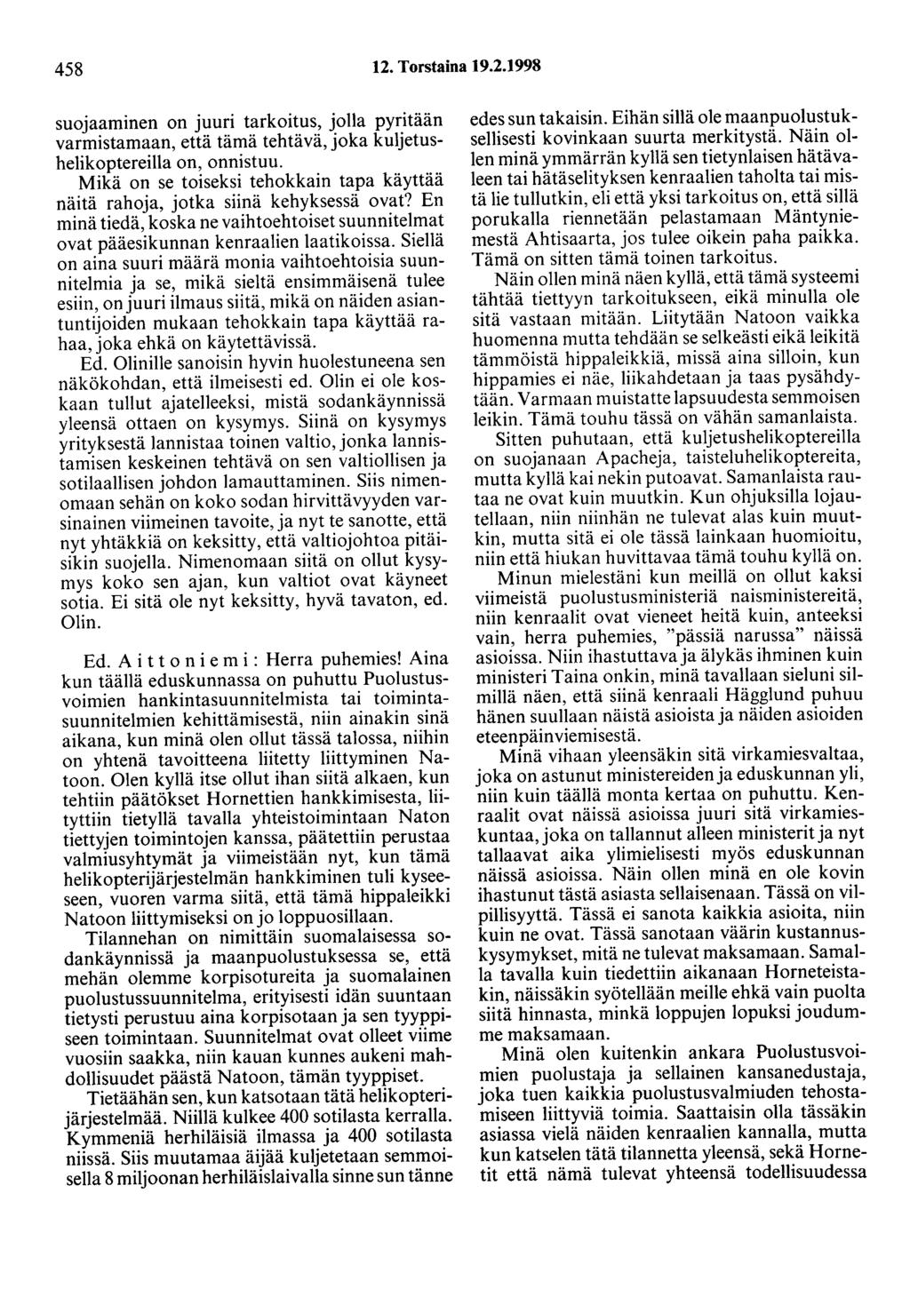 458 12. Torstaina 19.2.1998 suojaaminen on juuri tarkoitus, jolla pyritään varmistamaan, että tämä tehtävä, joka kuljetushelikoptereilla on, onnistuu.