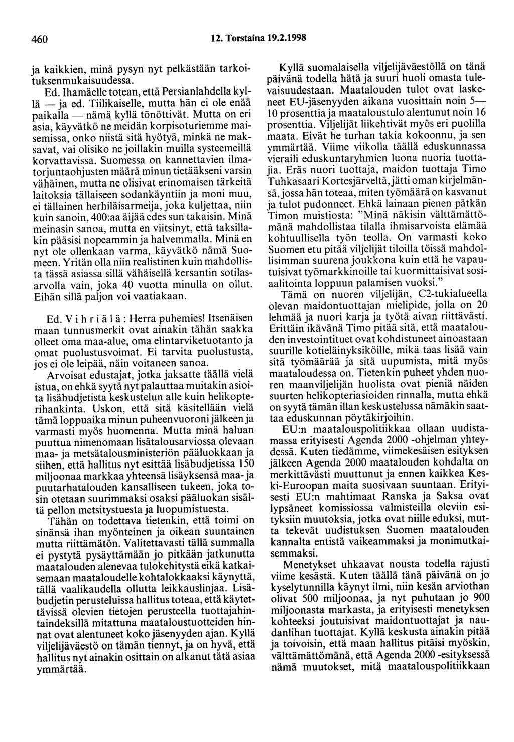 460 12. Torstaina 19.2.1998 ja kaikkien, minä pysyn nyt pelkästään tarkoituksenmukaisuudessa. Ed. Ihamäelle totean, että Persianlahdella kyllä - ja ed.