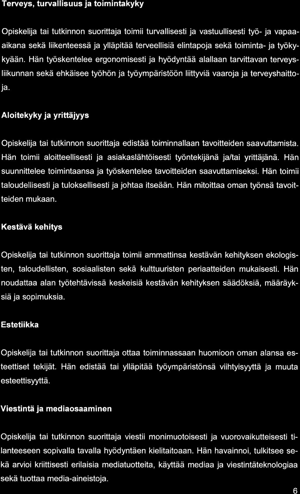 Terveys, turvllisuus j toimintkyky Opiskelij ti tutkinnon suorittj toimii turvllisesti j vstuullisesti työ- j vpikn sekä liikenteessä j ylläpitää terveellisiä elintpoj sekä toimint- j työkykyään.